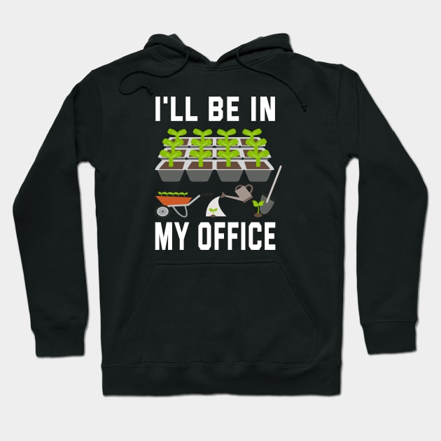 I'll Be In My Office Garden Hoodie by ArtfulDesign